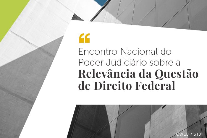 Capa da notícia: STJ realiza Encontro Nacional do Poder Judiciário sobre a Relevância da Questão de Direito Federal